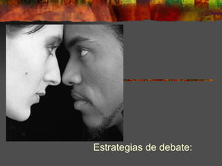 Estrategias de debate: 