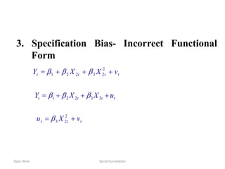 Topic Nine Serial Correlation
3. Specification Bias- Incorrect Functional
Form
tttt vXXY  2
23221 
tttt uXXY  33221 
ttt vXu  2
23
 
