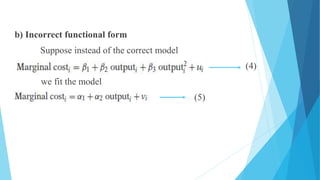 b) Incorrect functional form
Suppose instead of the correct model
(4)
we fit the model
(5)
 