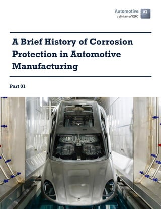 A Brief History of Corrosion
Protection in Automotive
Manufacturing
Part 01
 