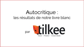 Autocritique :
les résultats de notre livre blanc
par
www.proposition-commerciale.fr
 