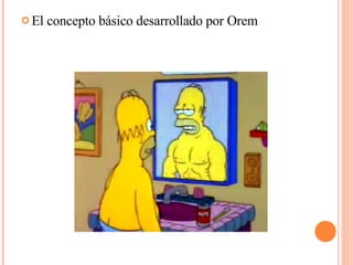 El concepto básico desarrollado por Orem