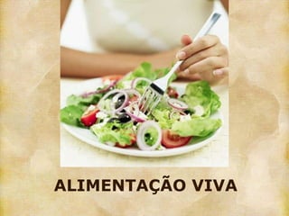 ALIMENTAÇÃO VIVA
 