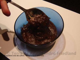 Brigadeiro vivo de colher, de tâmaras e alfarroba
 