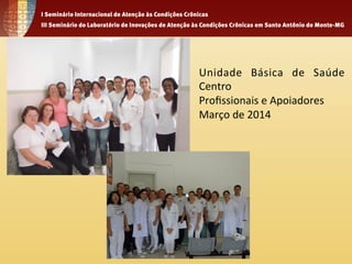 Unidade 
Básica 
de 
Saúde 
Centro 
Profissionais 
e 
Apoiadores 
Março 
de 
2014 
 