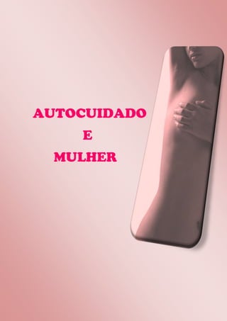 AUTOCUIDADO
E
MULHER

 