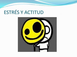 ESTRÉS Y ACTITUD
 