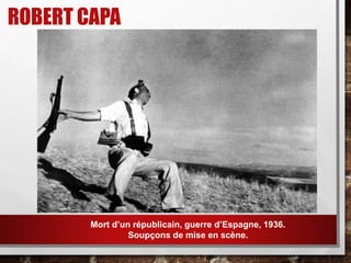 ROBERT CAPA
Mort d’un républicain, guerre d’Espagne, 1936.
Soupçons de mise en scène.
 