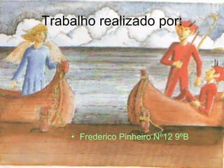 Trabalho realizado por: Frederico Pinheiro Nº12 9ºB 