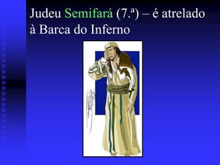 Judeu Semifará (7.ª) – é atrelado
à Barca do Inferno

 