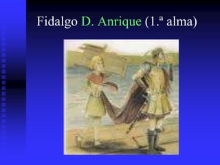 Fidalgo D. Anrique (1.ª alma)

 