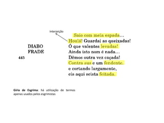 Gíria de Esgrima: há utilização de termos
apenas usados pelos esgrimistas
Interjeição
 