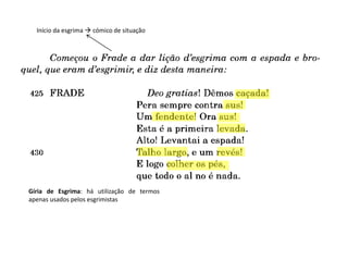 Início da esgrima  cómico de situação
Gíria de Esgrima: há utilização de termos
apenas usados pelos esgrimistas
 