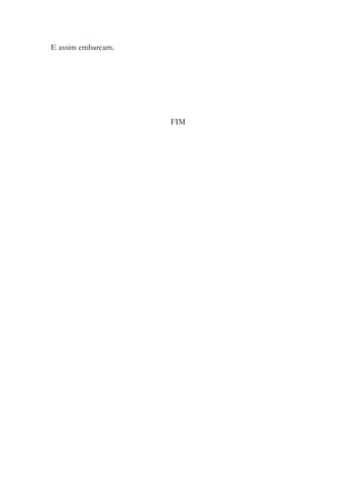 E assim embarcam.
FIM
 