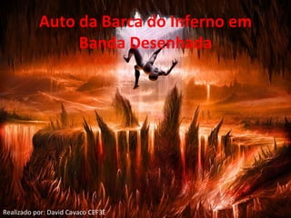 Auto da Barca do Inferno em
Banda Desenhada
Realizado por: David Cavaco CEF3E
 