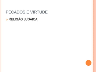 PECADOS E VIRTUDERELIGÃO JUDAICA
