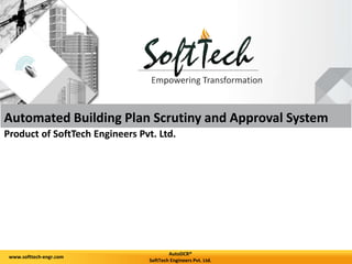AutoDCR®
SoftTech Engineers Pvt. Ltd.
www.softtech-engr.com
Automated Building Plan Scrutiny and Approval System
Product of SoftTech Engineers Pvt. Ltd.
 