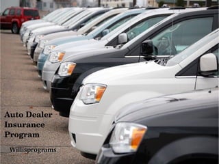 Auto Dealer 
Insurance 
Program
Willisprograms

 