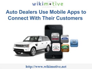 Auto Dealers Use Mobile Apps to Connect With Their Customers  http://www.wikimotive.net 