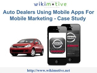 Auto Dealers Using Mobile Apps For Mobile Marketing - Case Study  http://www.wikimotive.net 