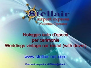 Noleggio auto d’epoca per cerimonie Weddings vintage car rental (with driver) www.stellair-net.com Elaborazione grafica: GiEffebis@alice.it 