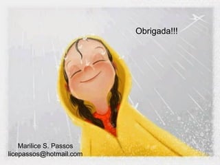 Page 35
Obrigada!!!
Marilice S. Passos
licepassos@hotmail.com
 