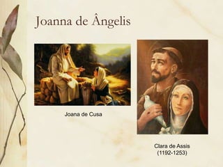 Joanna de Ângelis
Joana de Cusa
Clara de Assis
(1192-1253)
 