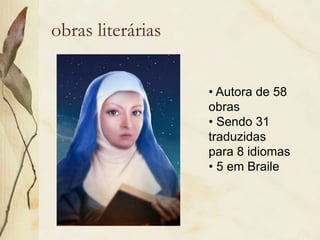obras literárias
• Autora de 58
obras
• Sendo 31
traduzidas
para 8 idiomas
• 5 em Braile
 