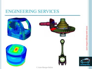 ENGINEERING SERVICES




                                  www.auto-design-online.com
           © Auto-Design-Online
 