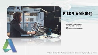 PIER 9 Workshop
Nordstrom, C. (2015). Pier 9
workshop. Video retrieved
from
https://vimeo.com/127666944
 