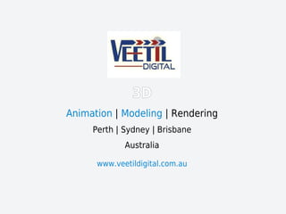 3D
Animation | Modeling | Rendering
Perth | Sydney | Brisbane
Australia
www.veetildigital.com.au
 