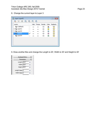 Triton College ARC 260, fall 2009
Autodesk 3ds Max Design 2010 Tutorial Page 23
8. Change the current layer to Layer 3
9. Draw another Box and change the Length to 20', Width to 30' and Height to 40'
 