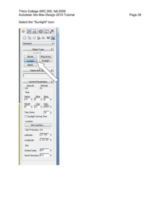 Triton College ARC 260, fall 2009
Autodesk 3ds Max Design 2010 Tutorial Page 38
Select the "Sunlight" icon:
 