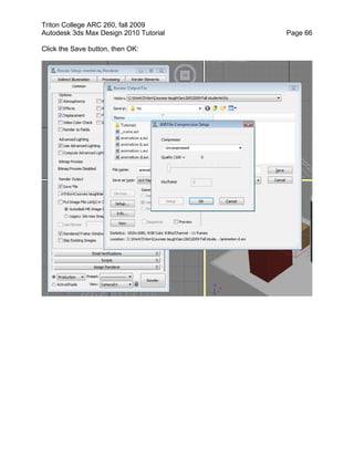 Triton College ARC 260, fall 2009
Autodesk 3ds Max Design 2010 Tutorial Page 66
Click the Save button, then OK:
 