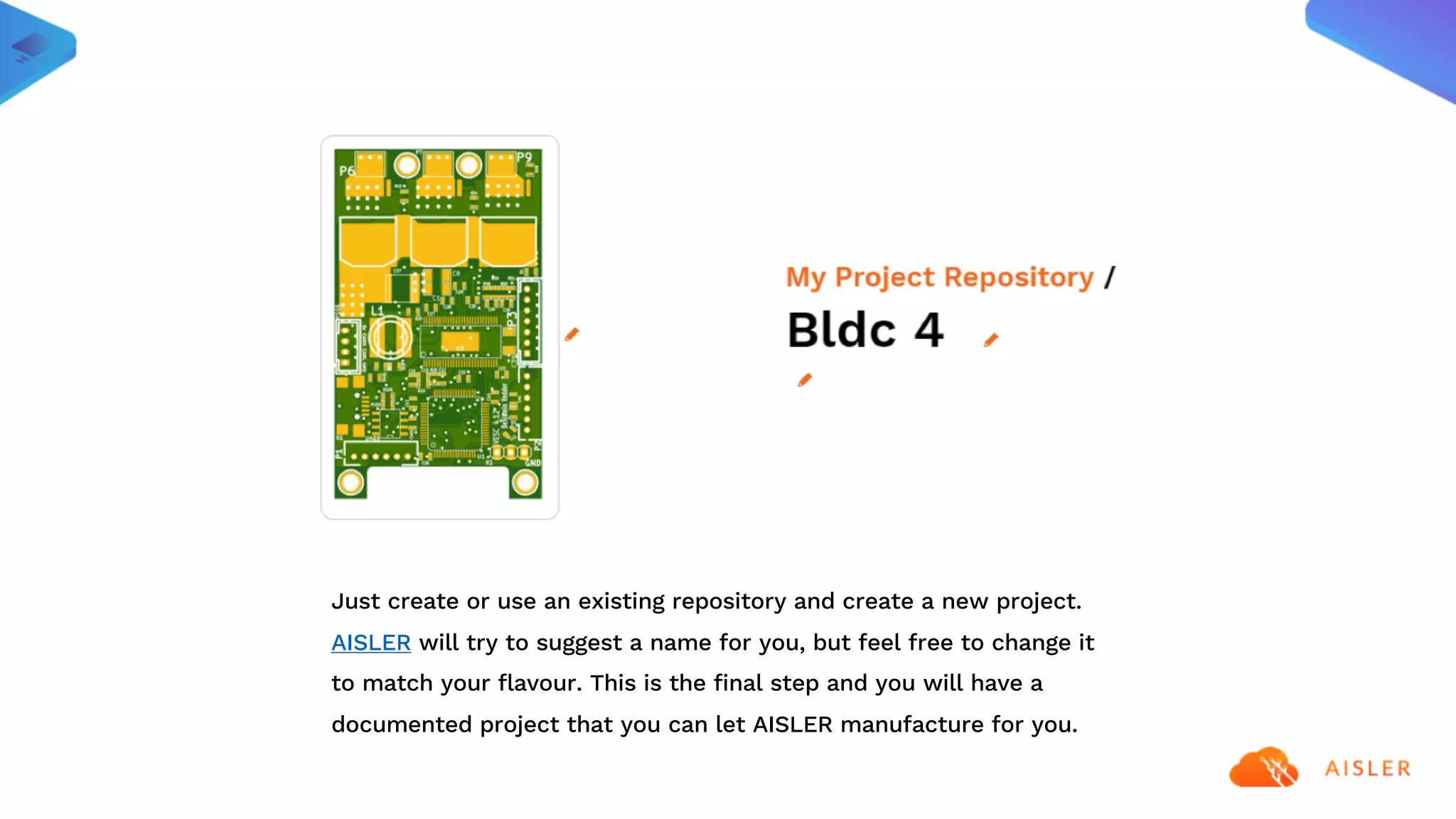 Just create or use an existing repository and create a new project.
AISLER will try to suggest a name for you, but feel free to change it
to match your flavour. This is the final step and you will have a
documented project that you can let AISLER manufacture for you.
 