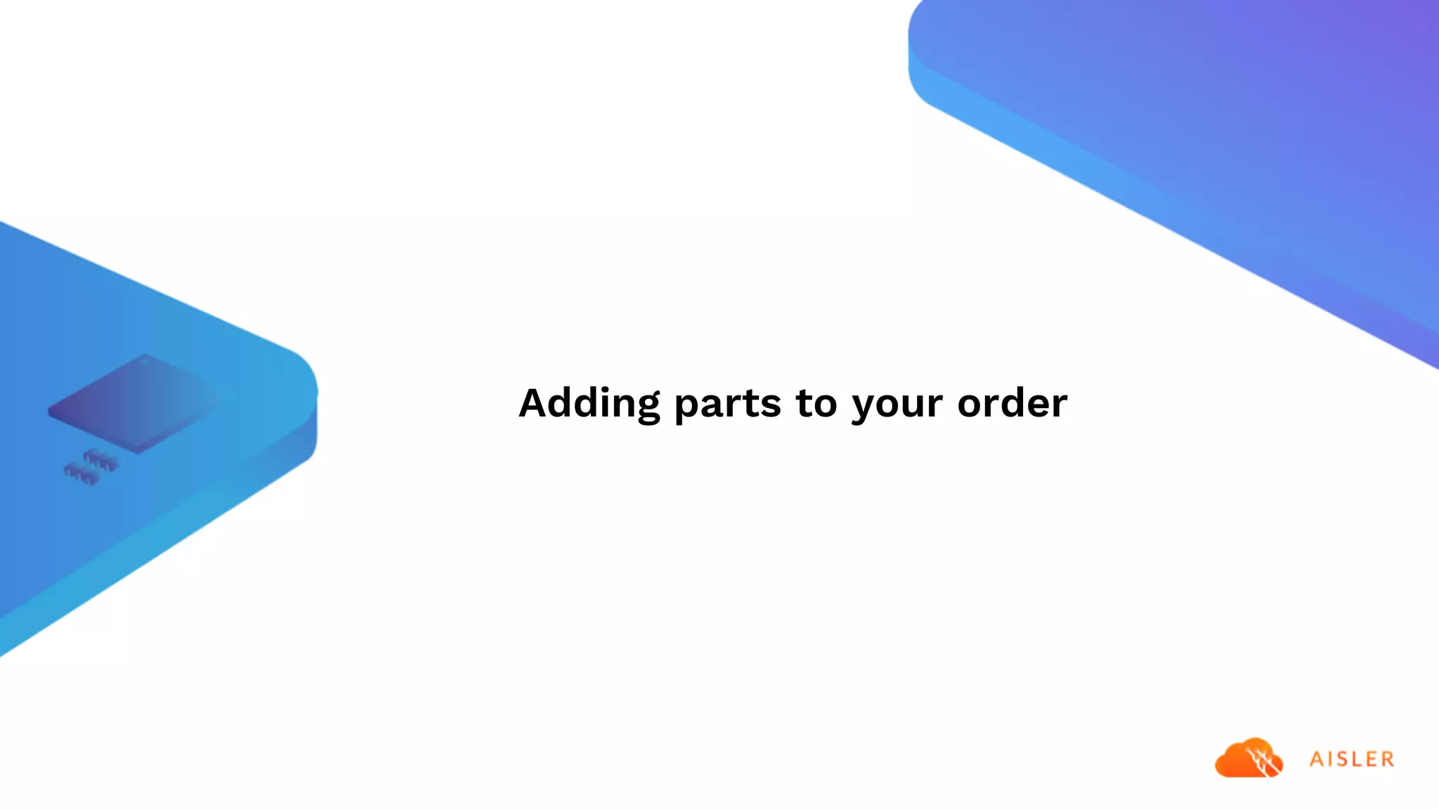 Adding parts to your order
 