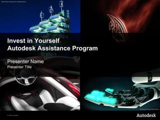 Invest in Yourself Autodesk Assistance Program ,[object Object],[object Object]