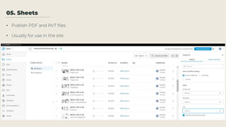 05. Sheets
• Publish PDF and RVT files
• Usually for use in the site
 