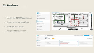 02. Reviews
• Mostly for INTERNAL reviews
• Preset approval workflow
• Markups and notes
• Assigned to reviewer/s
 