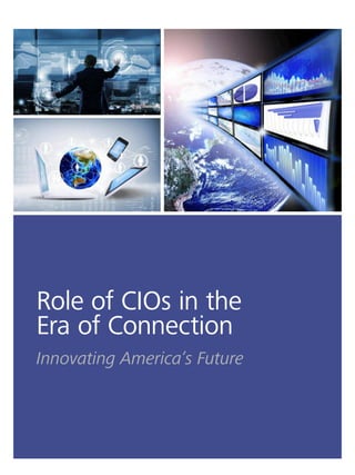 Role of CIOs in the
Era of Connection
Innovating America’s Future
 