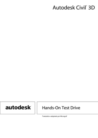 Hands-On Test Drive
Traduzido e adaptado por Micrograf
Autodesk Civil
®
3D
 