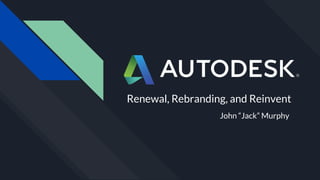 Renewal, Rebranding, and Reinvent
John “Jack” Murphy
 