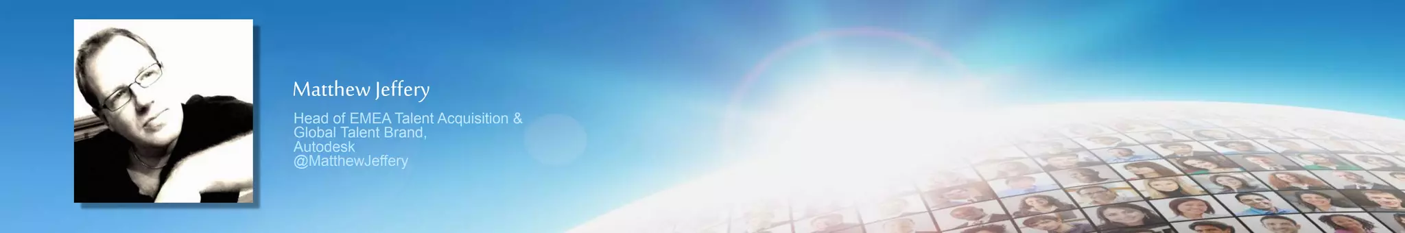 Matthew Jeffery
Head of EMEA Talent Acquisition &
Global Talent Brand,
Autodesk
@MatthewJeffery
 