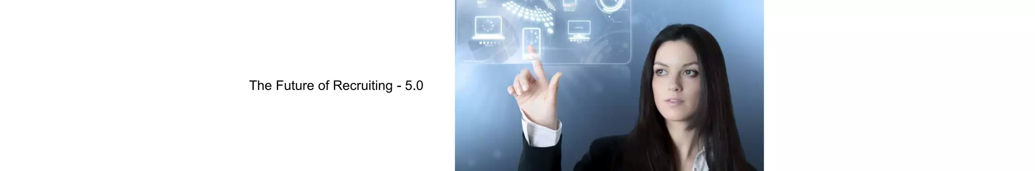 The Future of Recruiting - 5.0
 