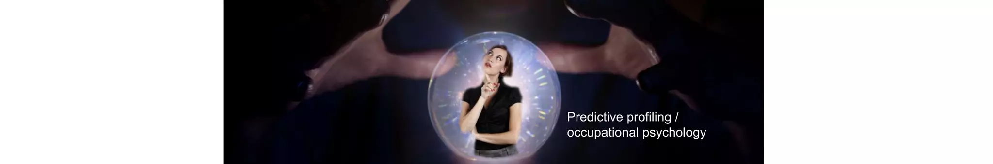 Predictive profiling /
occupational psychology
 