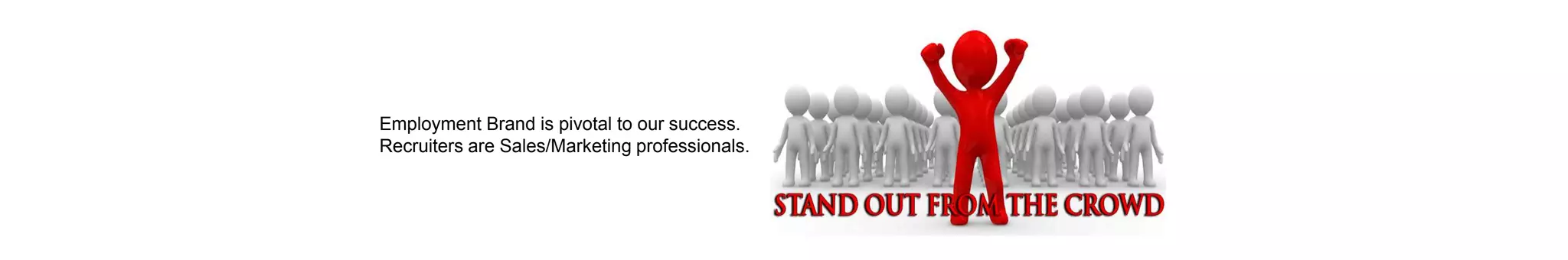 Employment Brand is pivotal to our success.
Recruiters are Sales/Marketing professionals.
 