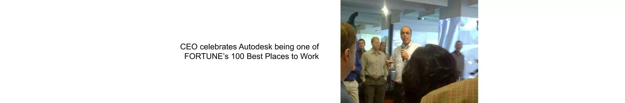 CEO celebrates Autodesk being one of
FORTUNE’s 100 Best Places to Work
 