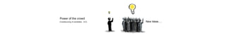Crowdsourcing of candidates (4.0)
Power of the crowd
New Ideas….
 