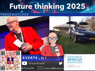 V I N C E N T E V E R T S
@Vincente
Vincent@Everts.net +31647180864SlideShare.net/Vincente
VincentEverts
. n l
T R E N D W ATC H E R
Future thinking 2025
 