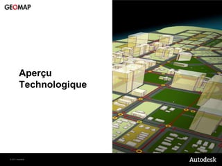 Aperçu
         Technologique




© 2011 Autodesk
 